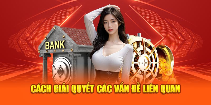 Cách giải quyết các vấn đề, sự cố liên quan