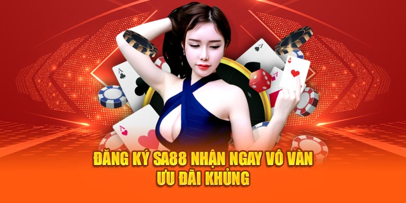 Đăng ký SA88 nhận ngay vô vàn ưu đãi khủng