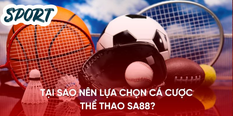 Lý do người chơi nên tham gia vào sảnh Thể Thao SA88