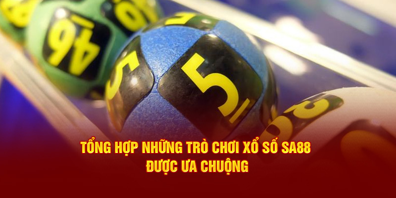 Tổng hợp những trò chơi xổ số SA88 được ưa chuộng