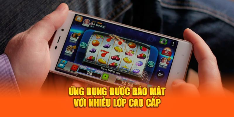 Ứng dụng được bảo mật với nhiều lớp cao cấp